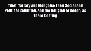 Read Tibet Tartary and Mongolia: Their Social and Political Condition and the Religion of Boodh