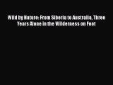 Read Wild by Nature: From Siberia to Australia Three Years Alone in the Wilderness on Foot