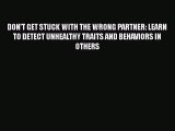 [PDF] DON'T GET STUCK WITH THE WRONG PARTNER: LEARN TO DETECT UNHEALTHY TRAITS AND BEHAVIORS