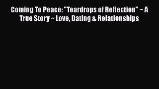 [PDF] Coming To Peace: Teardrops of Reflection ~ A True Story ~ Love Dating & Relationships