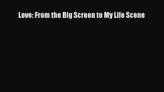 [Read] Love: From the Big Screen to My Life Scene ebook textbooks