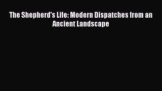 Read The Shepherd's Life: Modern Dispatches from an Ancient Landscape Ebook Free