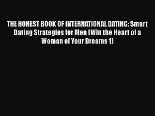 [PDF] THE HONEST BOOK OF INTERNATIONAL DATING: Smart Dating Strategies for Men (Win the Heart