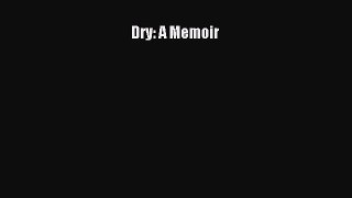 Read Dry: A Memoir Ebook Free