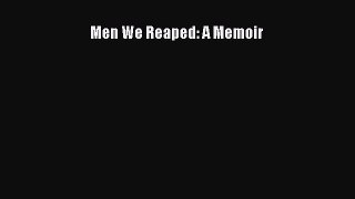 Read Men We Reaped: A Memoir PDF Online