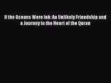 Read If the Oceans Were Ink: An Unlikely Friendship and a Journey to the Heart of the Quran