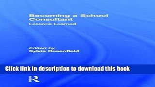 Read Becoming a School Consultant: Lessons Learned (Consultation and Intervention Series in School