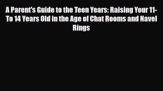 Download A Parent's Guide to the Teen Years: Raising Your 11- To 14 Years Old in the Age of