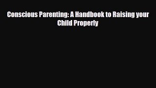 Download Conscious Parenting: A Handbook to Raising your Child Properly PDF Free