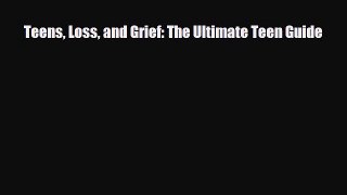 Download Teens Loss and Grief: The Ultimate Teen Guide PDF Free
