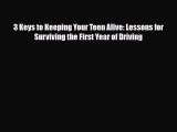 Download 3 Keys to Keeping Your Teen Alive: Lessons for Surviving the First Year of Driving