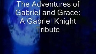 Adventures of Gabriel and Grace: A Gabriel Knight Tribute