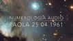Numerologia: Analisi Online - Numero della Vita di Paola 25 04 1961 FACEBOOK: NUMEROLOGIA AUDIO