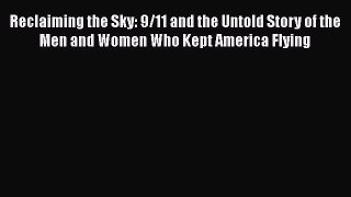 [PDF] Reclaiming the Sky: 9/11 and the Untold Story of the Men and Women Who Kept America Flying