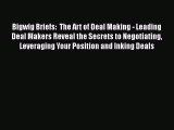 READbook Bigwig Briefs:  The Art of Deal Making - Leading Deal Makers Reveal the Secrets to