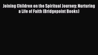 Read Joining Children on the Spiritual Journey: Nurturing a Life of Faith (Bridgepoint Books)