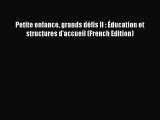 Download Petite enfance grands dÃ©fis II : Ã‰ducation et structures d'accueil (French Edition)