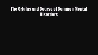 READ book  The Origins and Course of Common Mental Disorders#  Full Free