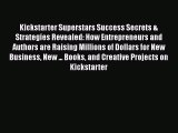 Download Kickstarter Superstars Success Secrets & Strategies Revealed: How Entrepreneurs and