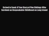 Read Etched in Sand: A True Story of Five Siblings Who Survived an Unspeakable Childhood on