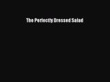 Read The Perfectly Dressed Salad Ebook Free