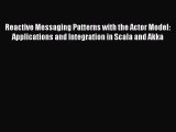 Read Reactive Messaging Patterns with the Actor Model: Applications and Integration in Scala