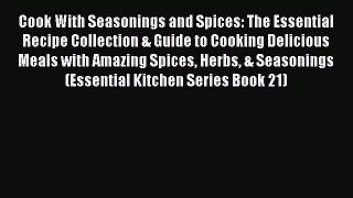 Download Cook With Seasonings and Spices: The Essential Recipe Collection & Guide to Cooking