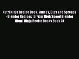 Download Nutri Ninja Recipe Book: Sauces Dips and Spreads - Blender Recipes for your High Speed