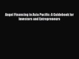 PDF Angel Financing in Asia Pacific: A Guidebook for Investors and Entrepreneurs Free Books