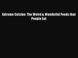 Read Extreme Cuisine: The Weird & Wonderful Foods that People Eat Ebook Free