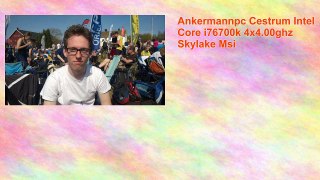 Ankermannpc Cestrum Intel Core i76700k 4x4.00ghz Skylake Msi