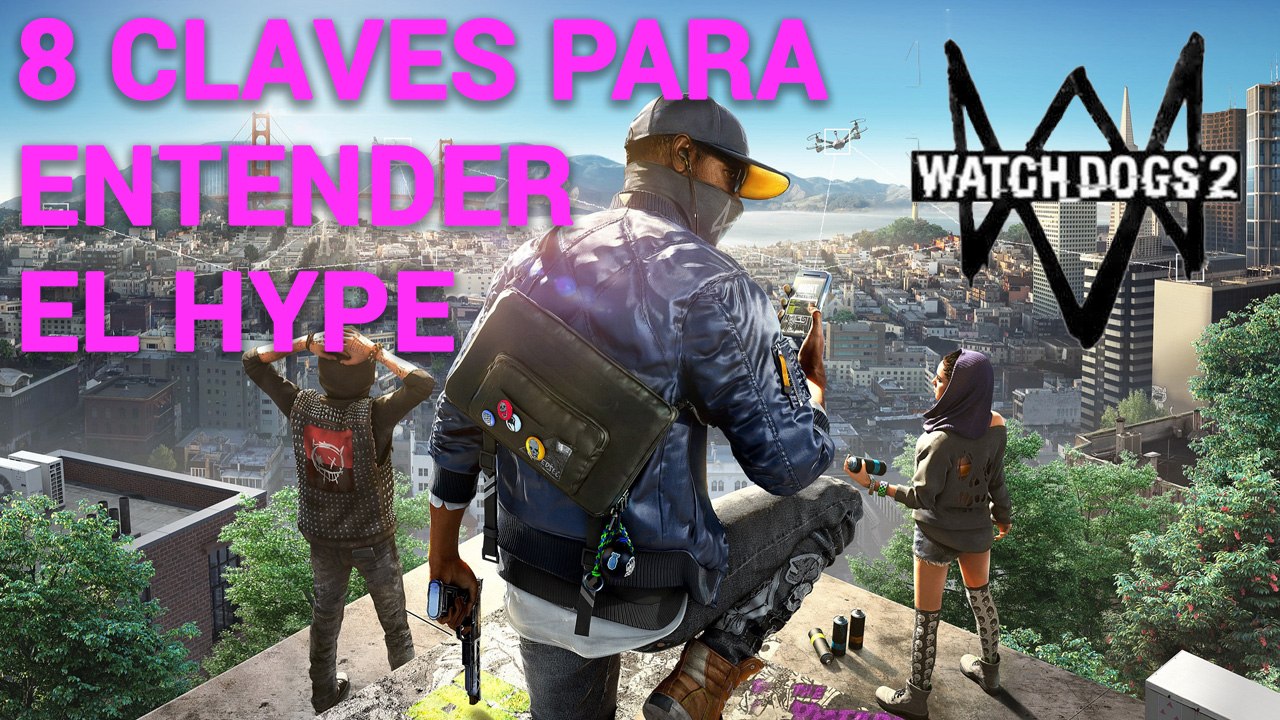 Las ocho claves que explican el hype de Watch Dogs 2