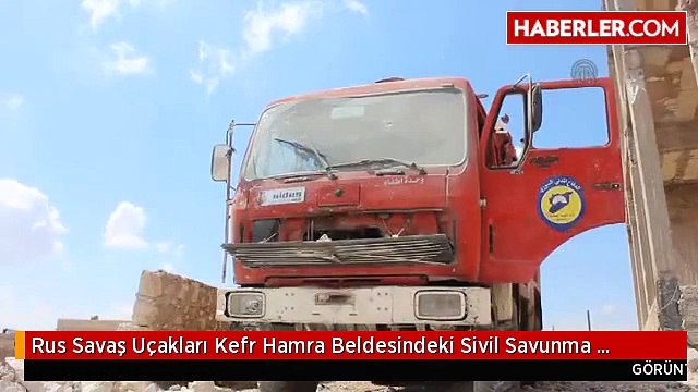 Rus Savaş Uçakları Kefr Hamra Beldesindeki Sivil Savunma Merkezini Vurdu