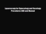 Read Laparoscopy for Gynecology and Oncology: Procedures DVD and Manual Ebook Free