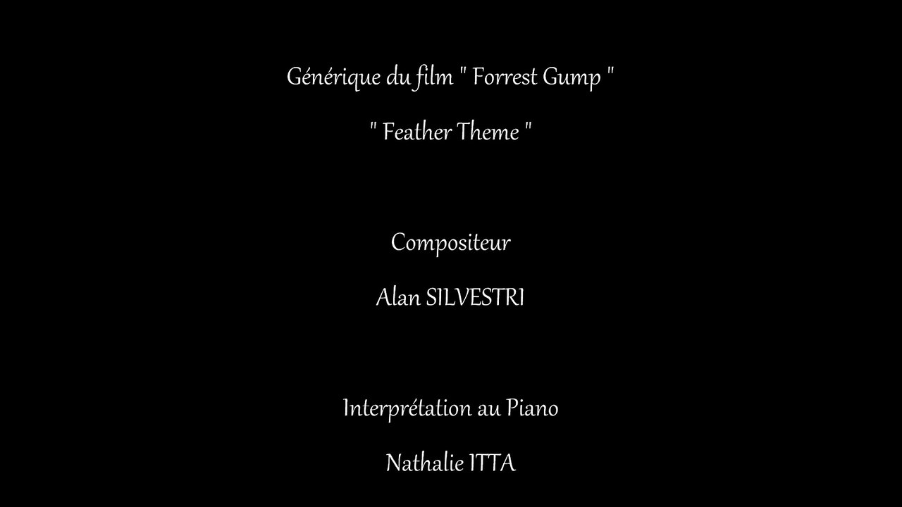 Générique du film Forrest Gump " Feather Theme "  composé par Alan Silvestri et interprété au piano par Nathalie ITTA