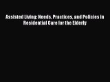 Read Assisted Living: Needs Practices and Policies in Residential Care for the Elderly Ebook