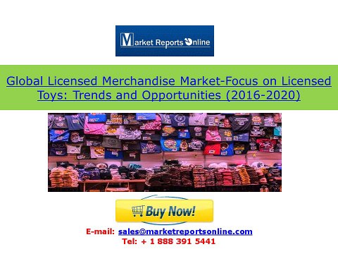 Global Licensed Merchandise Market-Focus on Licensed Toys Trends and Opportunities (2016-2020)