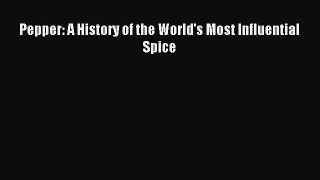 Download Pepper: A History of the World's Most Influential Spice PDF Online