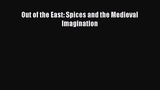 Download Out of the East: Spices and the Medieval Imagination PDF Online