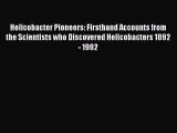 Read Helicobacter Pioneers: Firsthand Accounts from the Scientists who Discovered Helicobacters