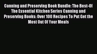 Read Canning and Preserving Book Bundle: The Best-Of The Essential Kitchen Series Canning and