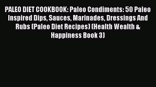 Read PALEO DIET COOKBOOK: Paleo Condiments: 50 Paleo Inspired Dips Sauces Marinades Dressings