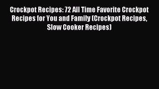 Read Crockpot Recipes: 72 All Time Favorite Crockpot Recipes for You and Family (Crockpot Recipes