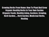 Read Growing Herbs From Home: How To Plant And Grow Organic Healthy Herbs In Your Own Garden