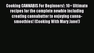 Read Cooking CANNABIS For Beginners!: 10+ Ultimate recipes for the complete newbie including