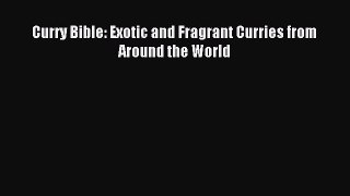 Read Curry Bible: Exotic and Fragrant Curries from Around the World Ebook Free