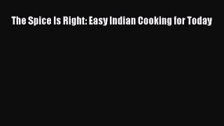 Read The Spice Is Right: Easy Indian Cooking for Today PDF Free