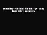 Read Homemade Condiments: Artisan Recipes Using Fresh Natural Ingredients Ebook Free