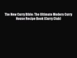 Download The New Curry Bible: The Ultimate Modern Curry House Recipe Book (Curry Club) Ebook