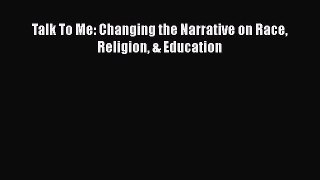 best book Talk To Me: Changing the Narrative on Race Religion & Education